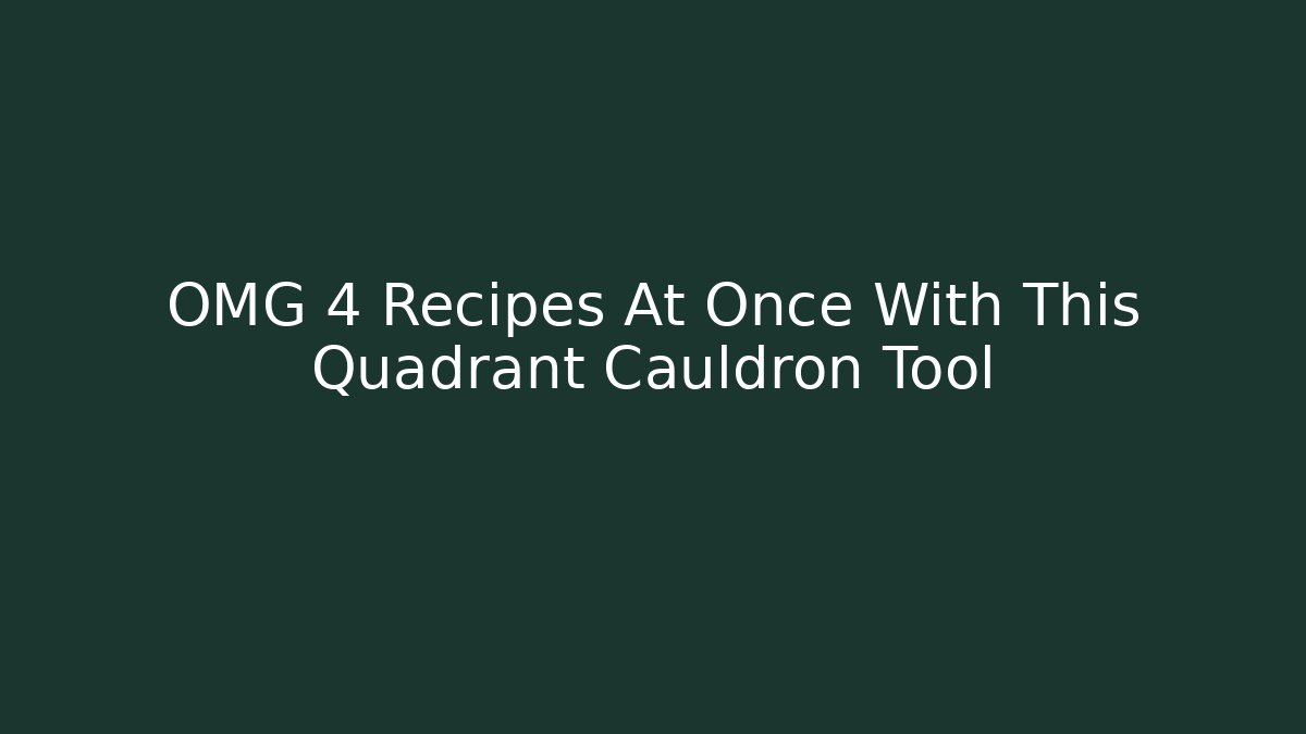 OMG 4 Recipes At Once With This Quadrant Cauldron Tool