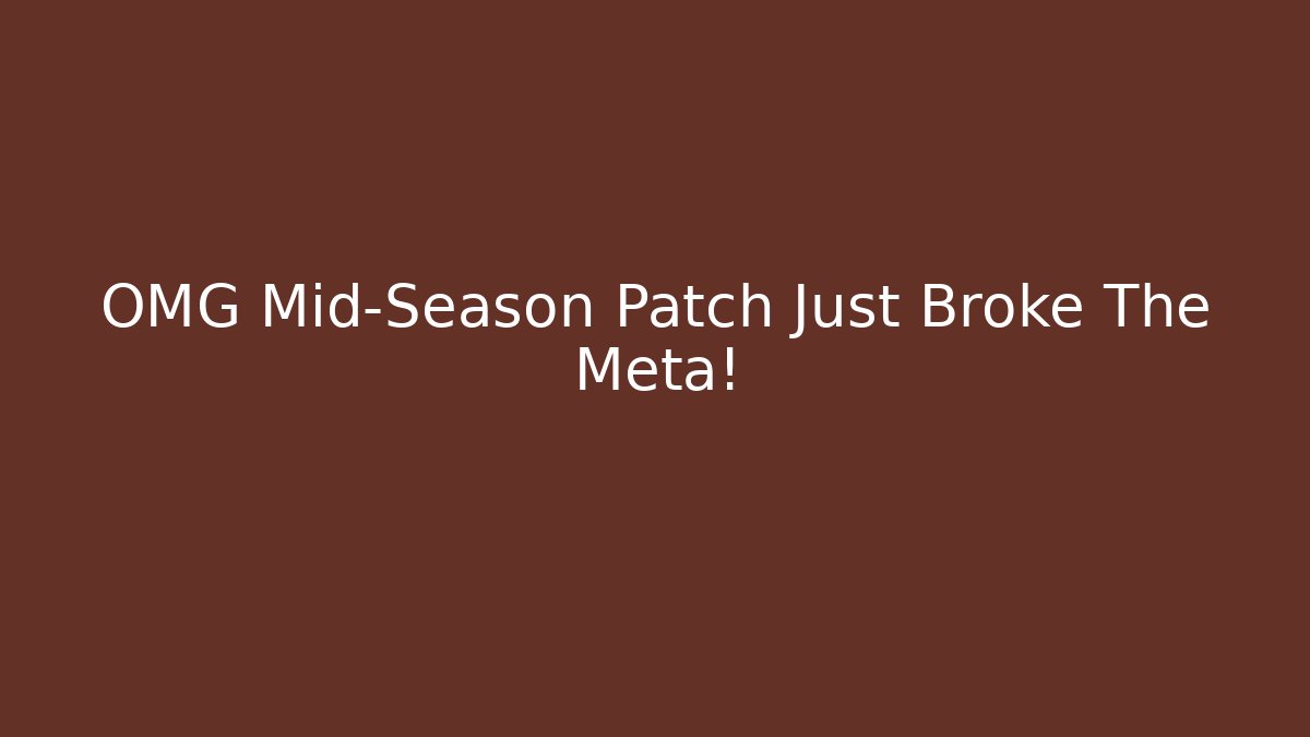 OMG Mid-Season Patch Just Broke The Meta!