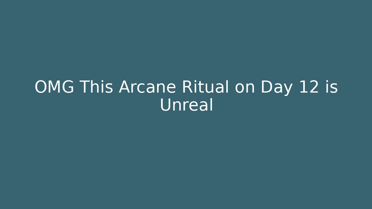 OMG This Arcane Ritual on Day 12 is Unreal