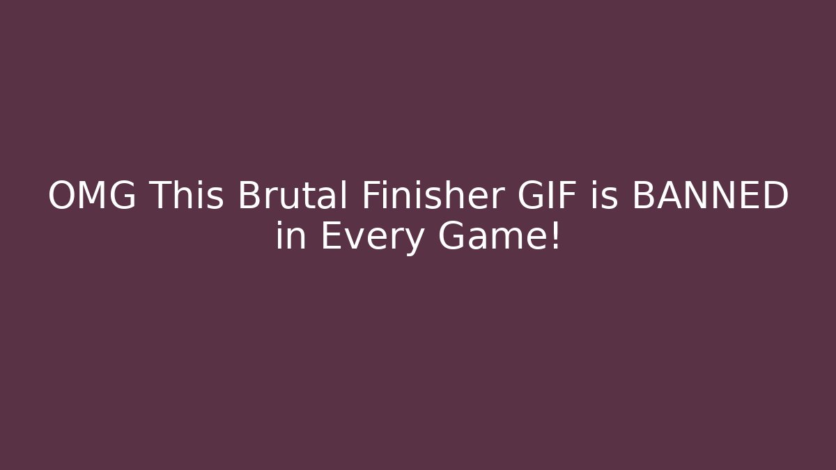 OMG This Brutal Finisher GIF is BANNED in Every Game!