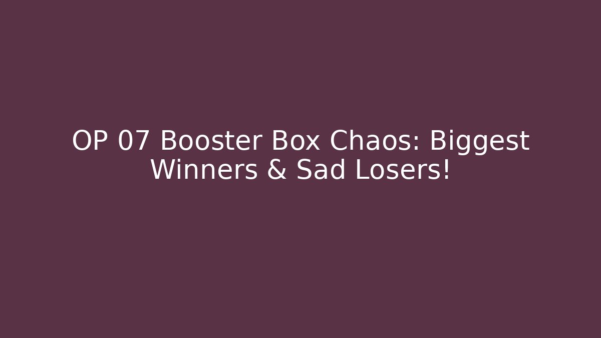 OP 07 Booster Box Chaos: Biggest Winners & Sad Losers! - Felix Cat Insurance