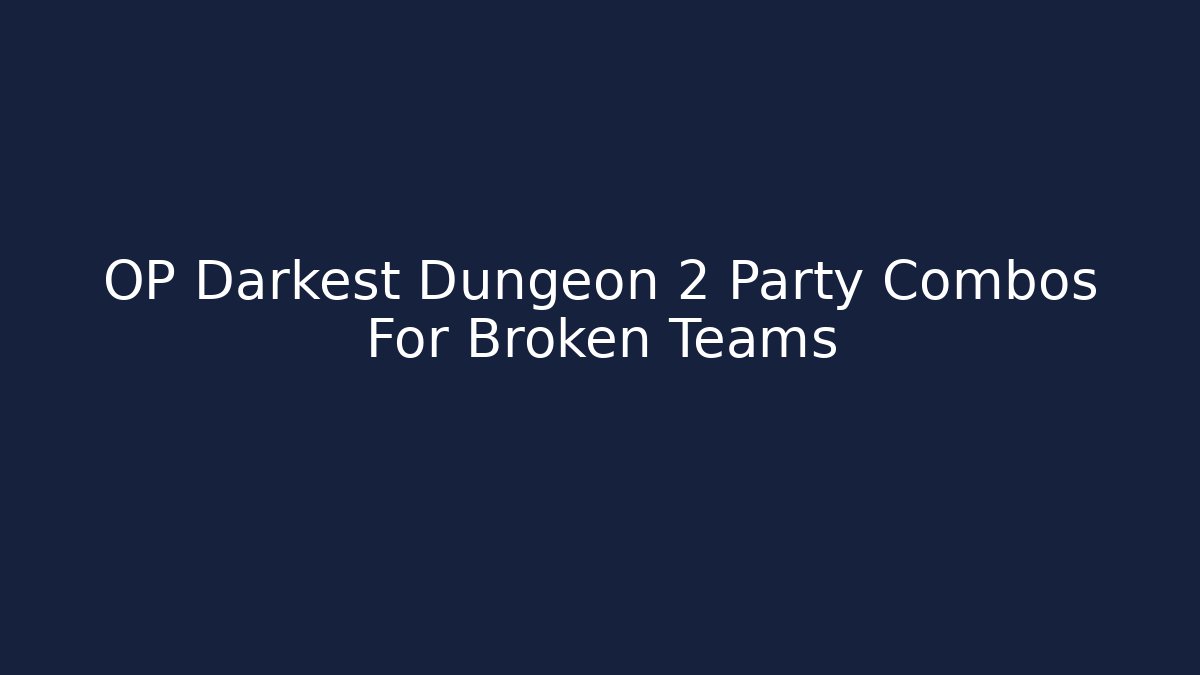 OP Darkest Dungeon 2 Party Combos For Broken Teams - Felix Cat Insurance