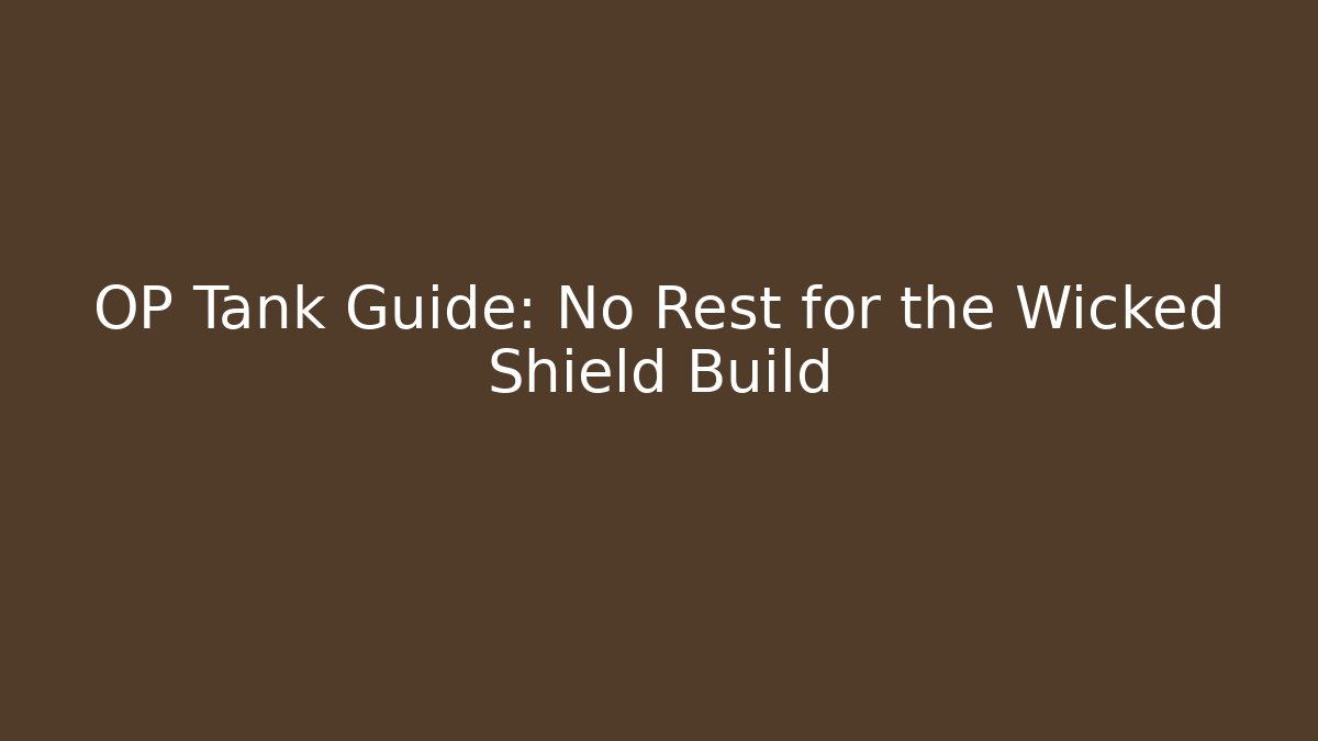OP Tank Guide: No Rest for the Wicked Shield Build
