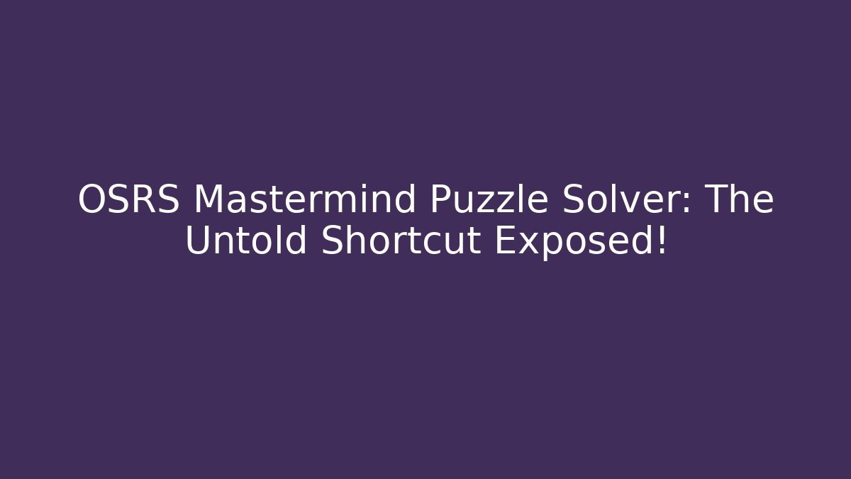 OSRS Mastermind Puzzle Solver: The Untold Shortcut Exposed!