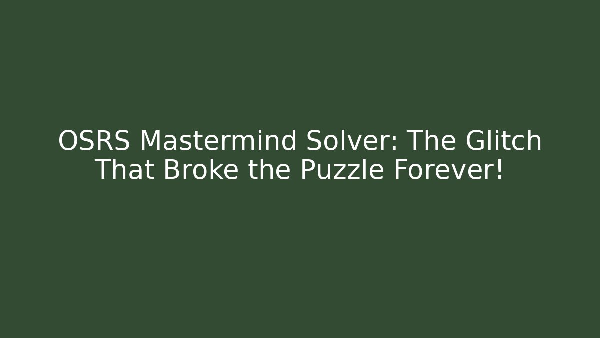 OSRS Mastermind Solver: The Glitch That Broke the Puzzle Forever! - Felix Cat Insurance