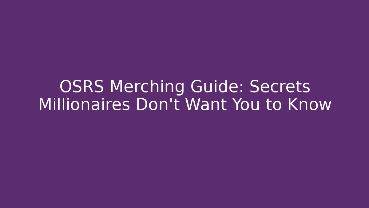 OSRS Merching Guide: Secrets Millionaires Don’t Want You to Know