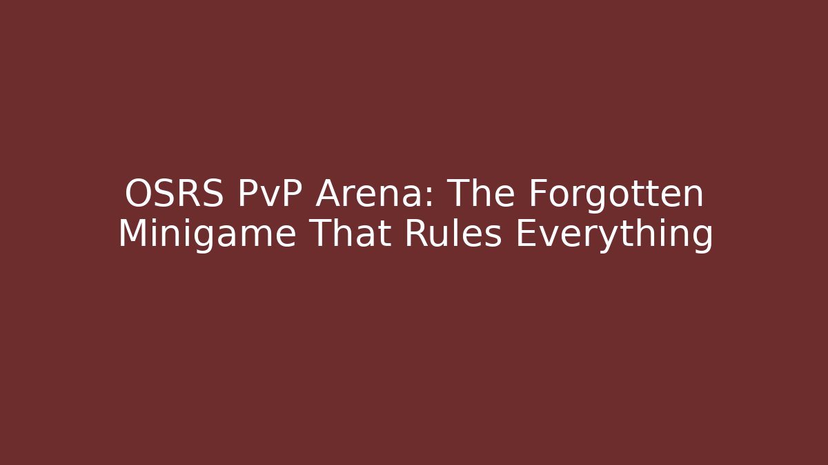 OSRS PvP Arena: The Forgotten Minigame That Rules Everything