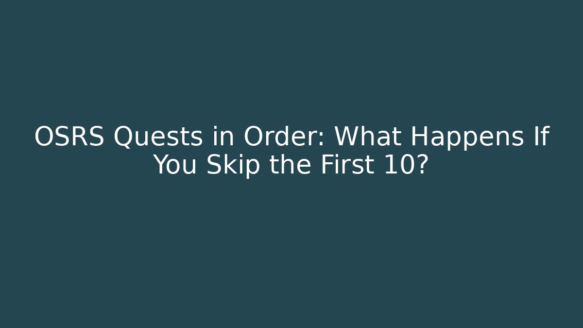OSRS Quests in Order: What Happens If You Skip the First 10?