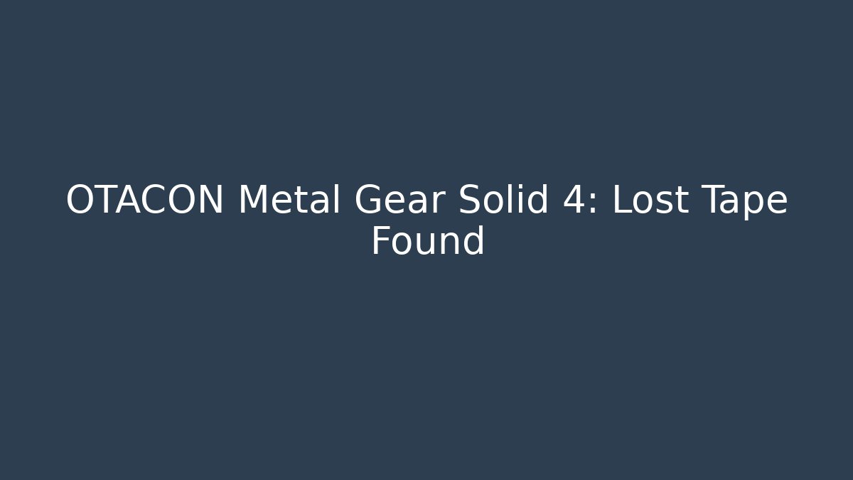 OTACON Metal Gear Solid 4: Lost Tape Found