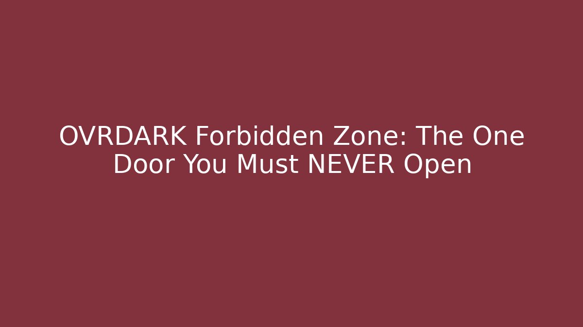 OVRDARK Forbidden Zone: The One Door You Must NEVER Open