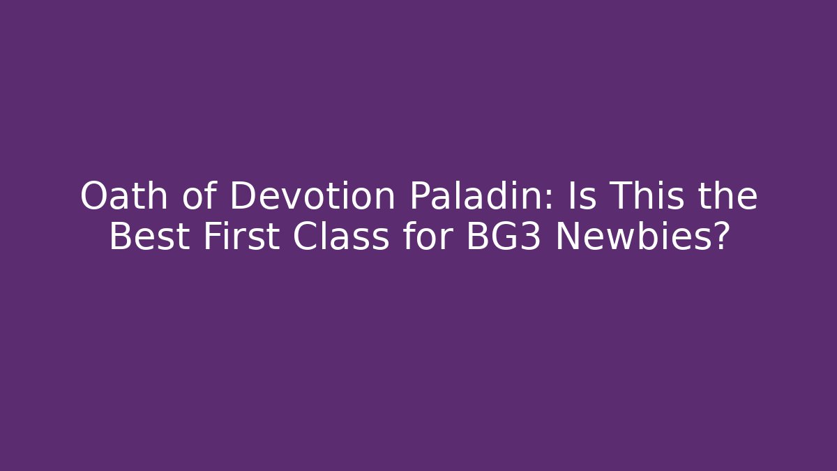 Oath of Devotion Paladin: Is This the Best First Class for BG3 Newbies?