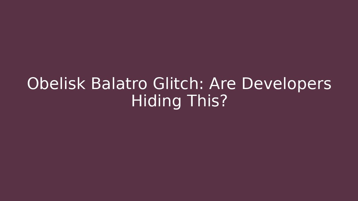 Obelisk Balatro Glitch: Are Developers Hiding This?