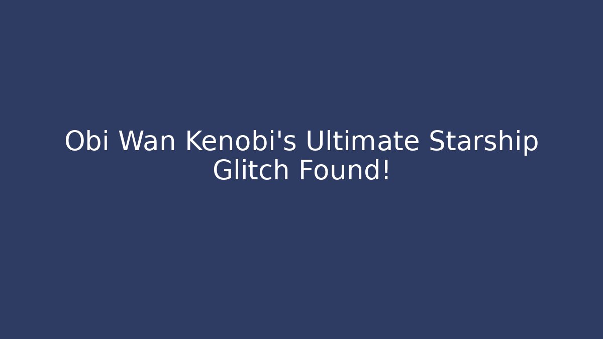 Obi Wan Kenobi's Ultimate Starship Glitch Found!