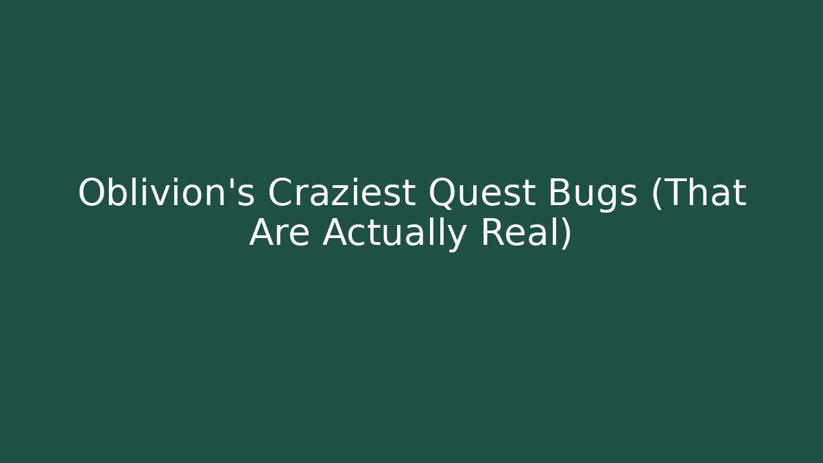 Oblivion's Craziest Quest Bugs (That Are Actually Real)