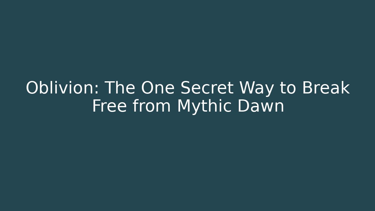 Oblivion: The One Secret Way to Break Free from Mythic Dawn