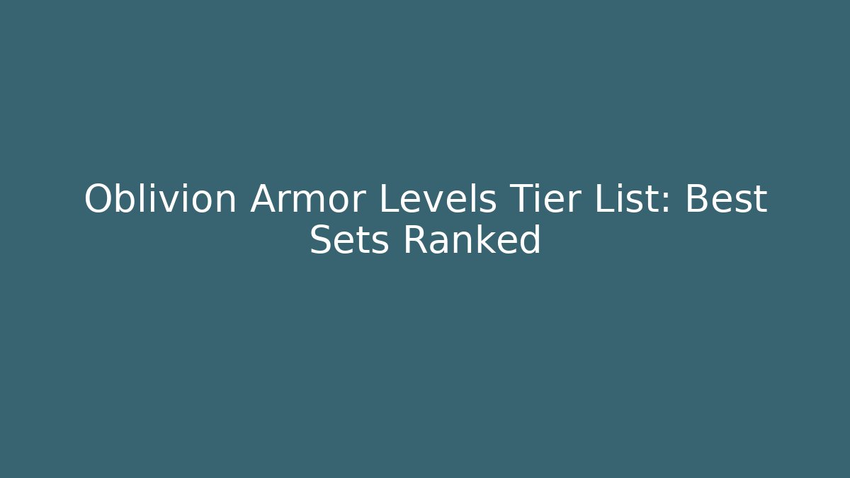 Oblivion Armor Levels Tier List: Best Sets Ranked