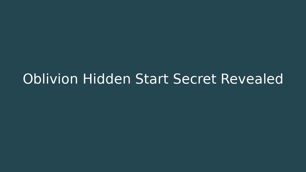 Oblivion Hidden Start Secret Revealed - Felix Cat Insurance