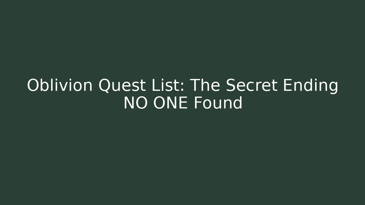 Oblivion Quest List: The Secret Ending NO ONE Found