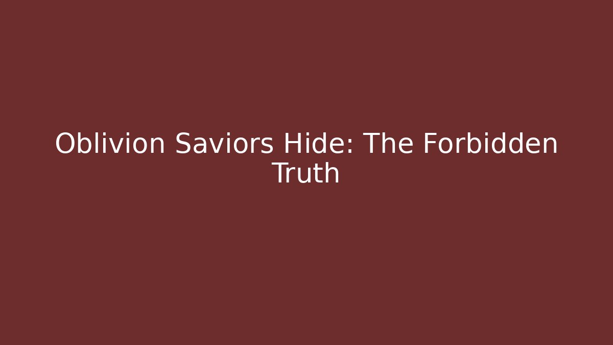 Oblivion Saviors Hide: The Forbidden Truth