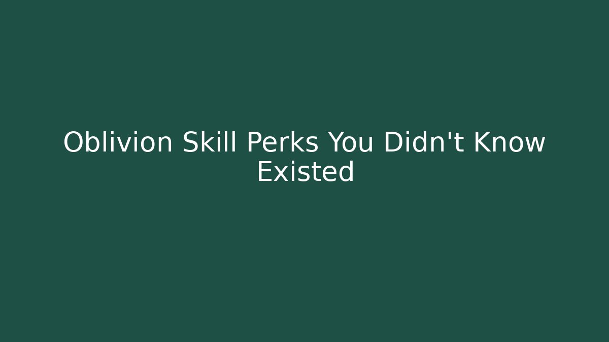 Oblivion Skill Perks You Didn't Know Existed