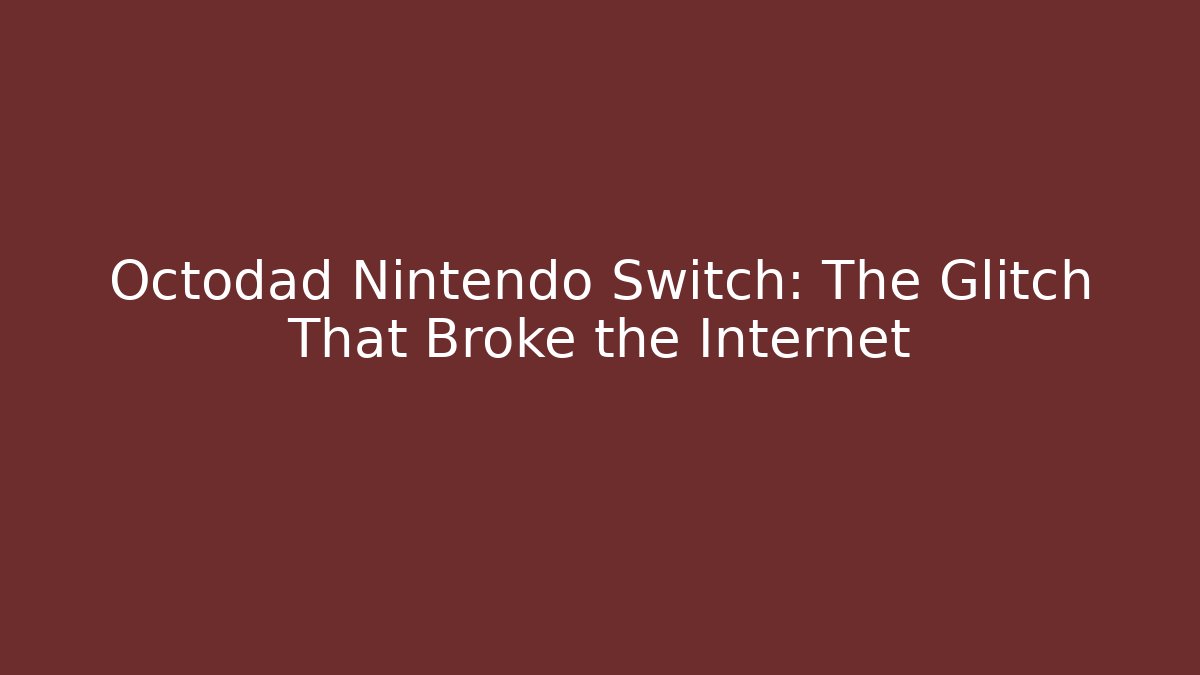 Octodad Nintendo Switch: The Glitch That Broke the Internet - Felix Cat Insurance