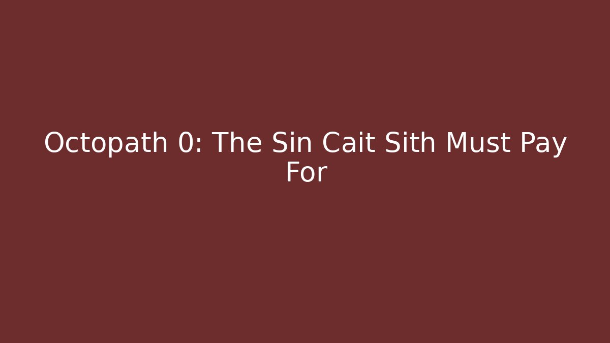 Octopath 0: The Sin Cait Sith Must Pay For