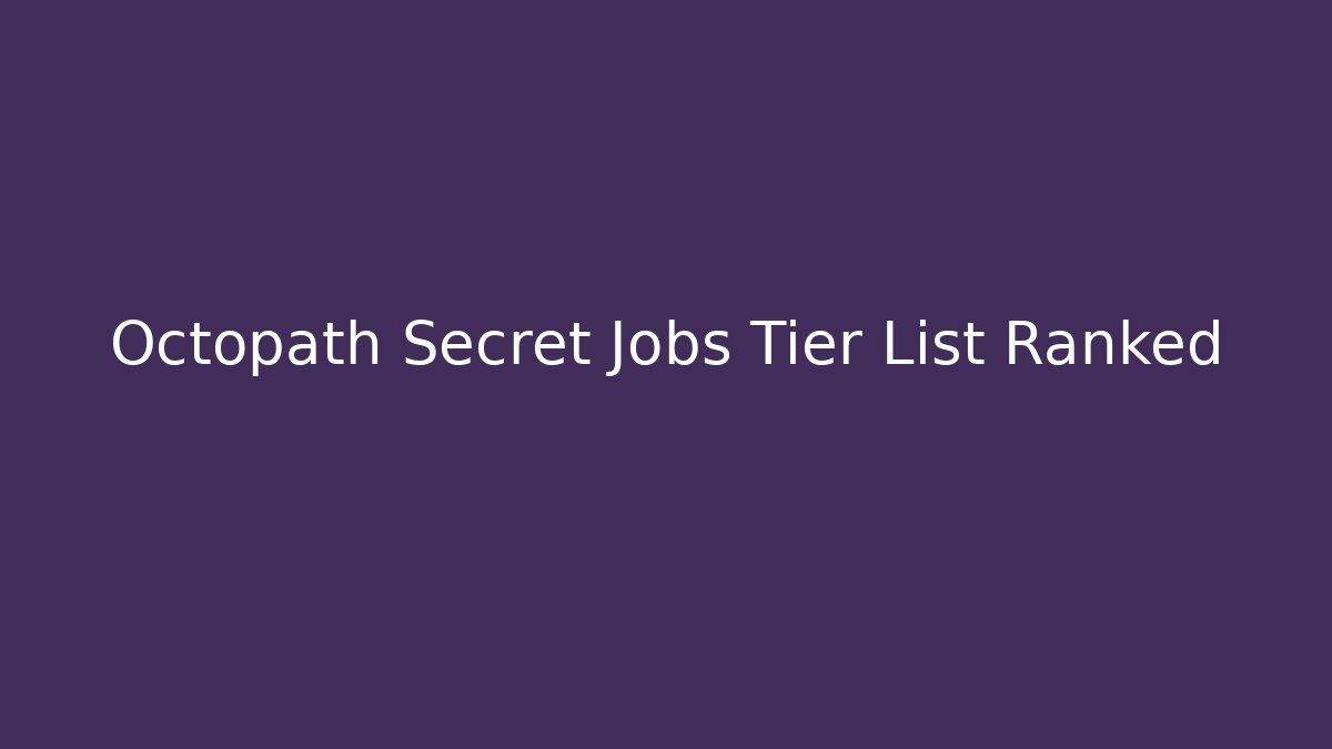 Octopath Secret Jobs Tier List Ranked