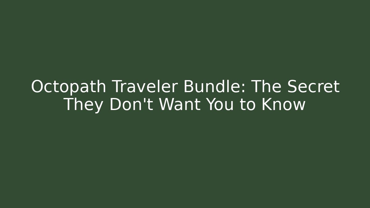 Octopath Traveler Bundle: The Secret They Don't Want You to Know - Felix Cat Insurance