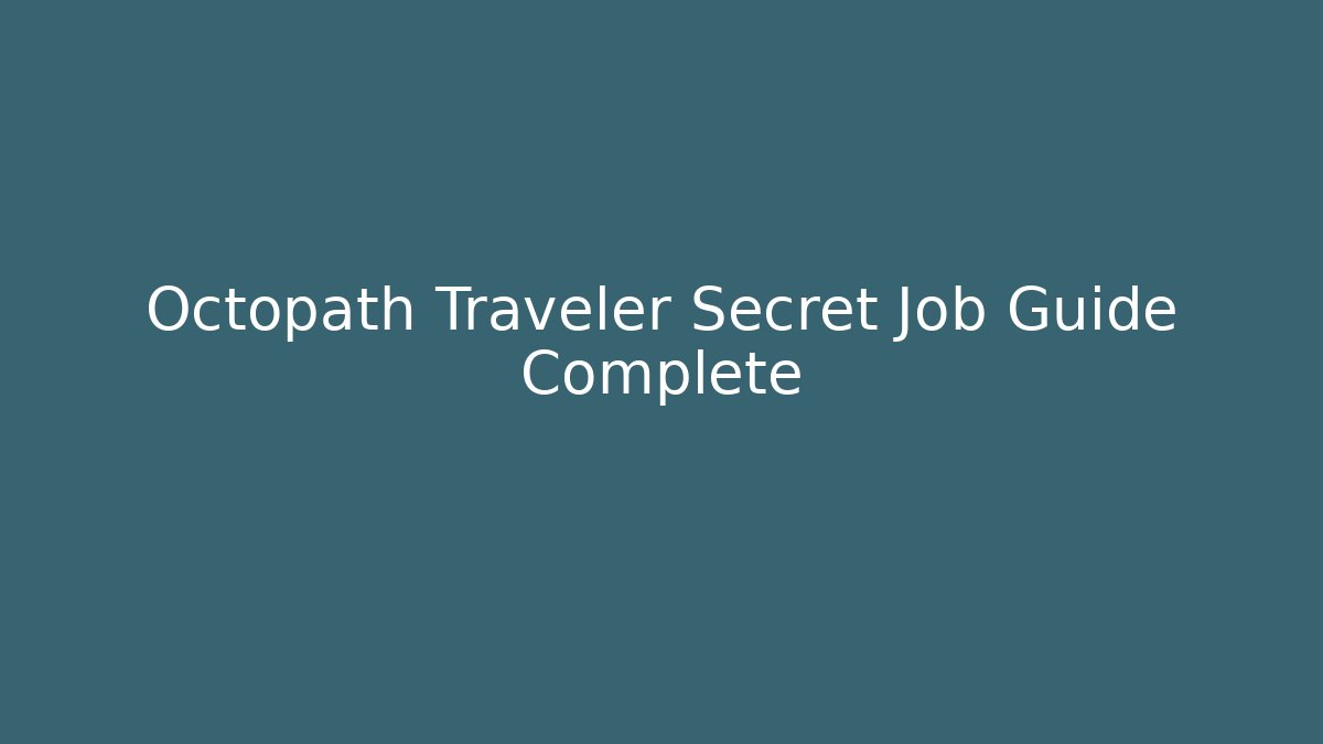 Octopath Traveler Secret Job Guide Complete - Felix Cat Insurance