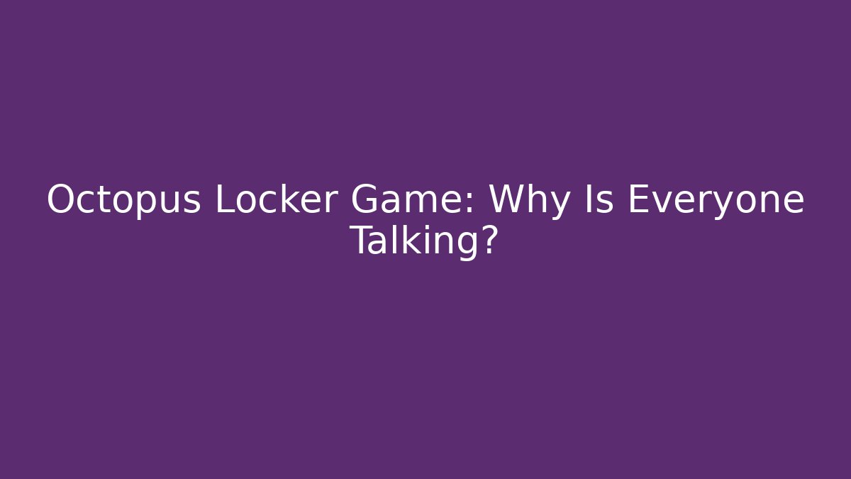 Octopus Locker Game: Why Is Everyone Talking?