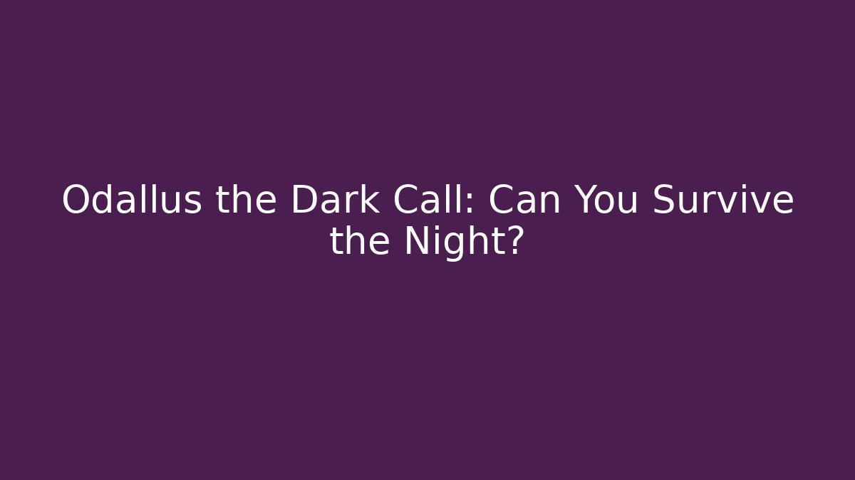 Odallus the Dark Call: Can You Survive the Night?