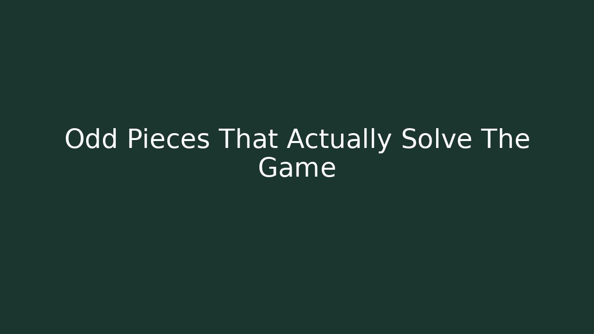 Odd Pieces That Actually Solve The Game