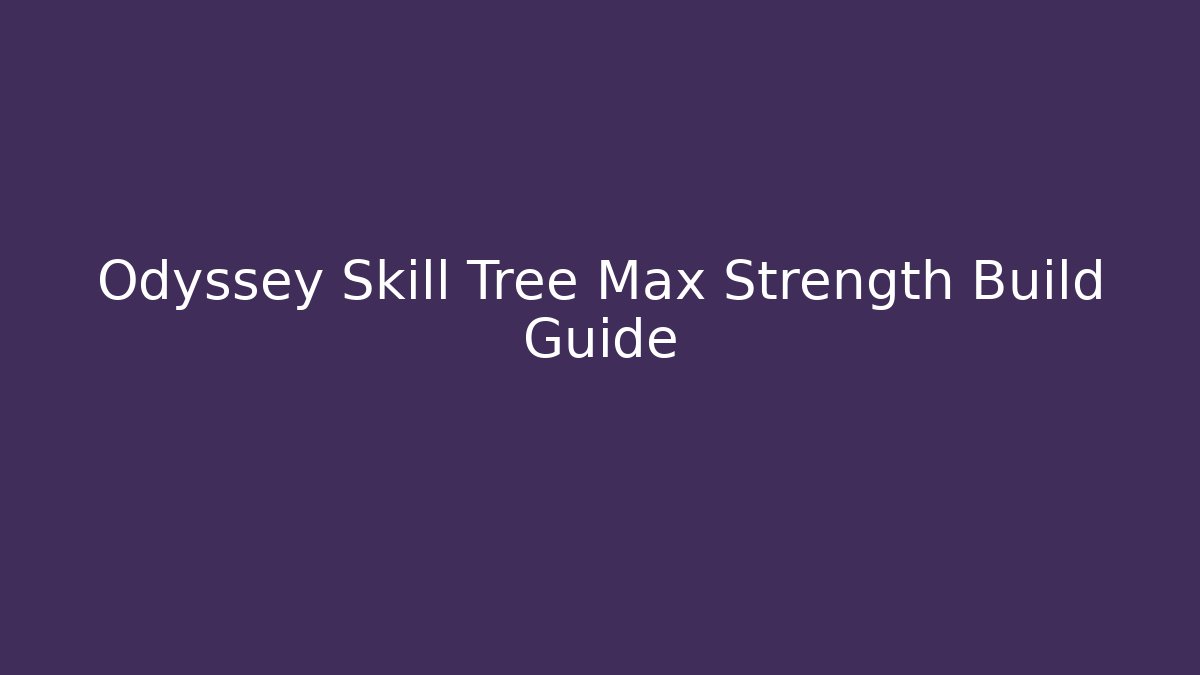 Odyssey Skill Tree Max Strength Build Guide