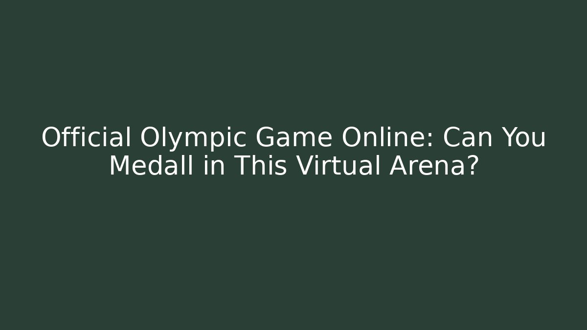 Official Olympic Game Online: Can You Medall in This Virtual Arena?
