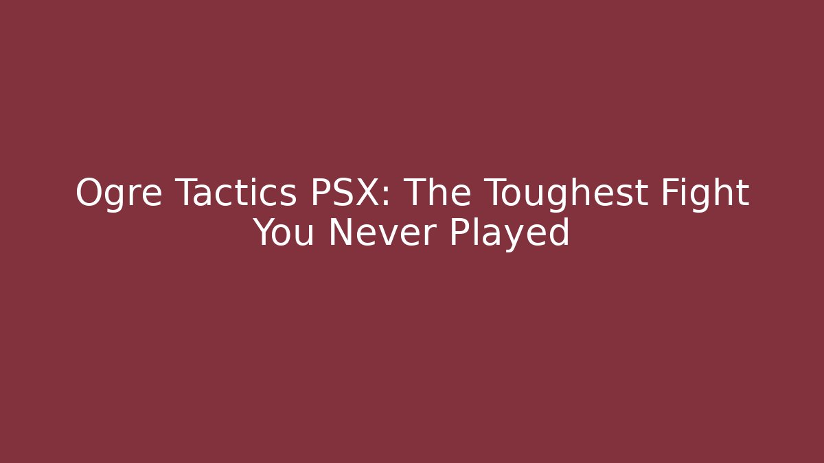 Ogre Tactics PSX: The Toughest Fight You Never Played