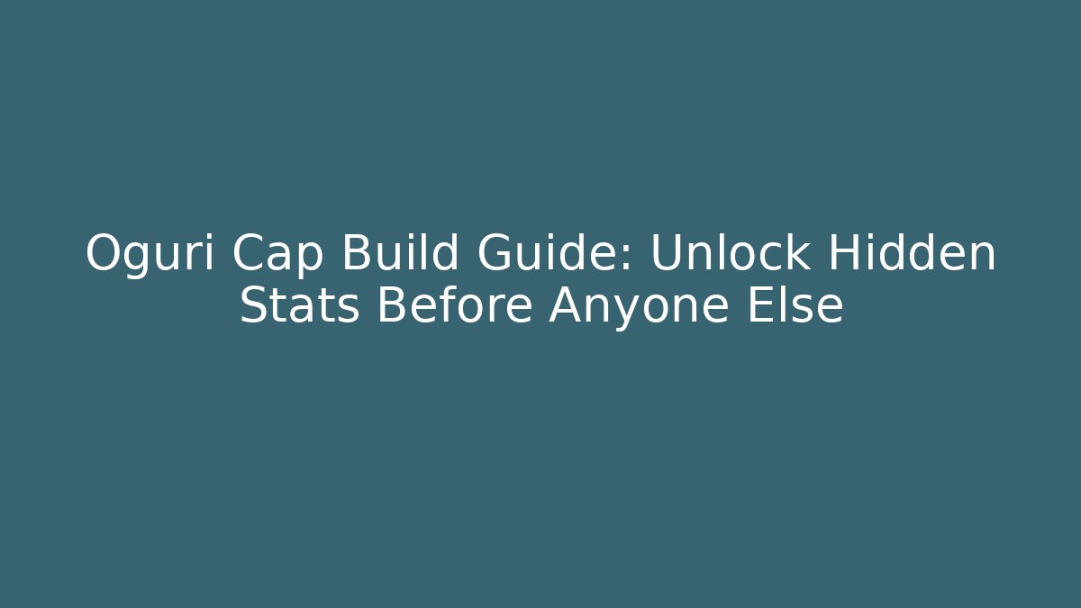 Oguri Cap Build Guide: Unlock Hidden Stats Before Anyone Else