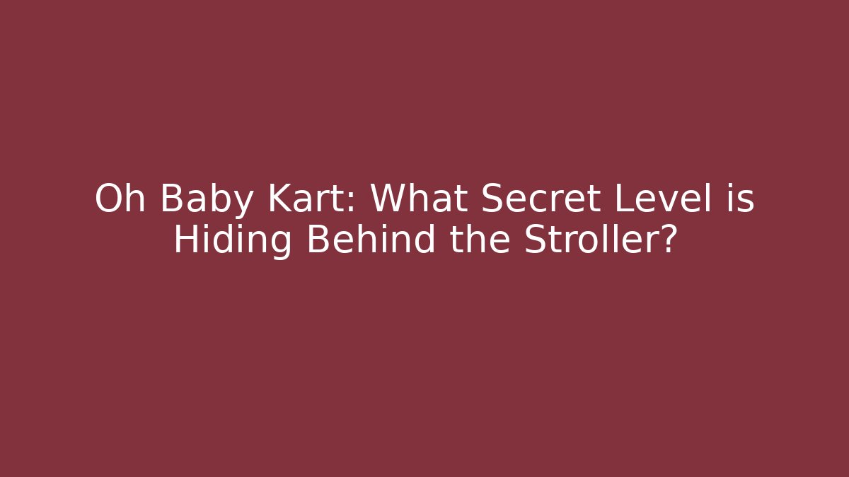 Oh Baby Kart: What Secret Level is Hiding Behind the Stroller?