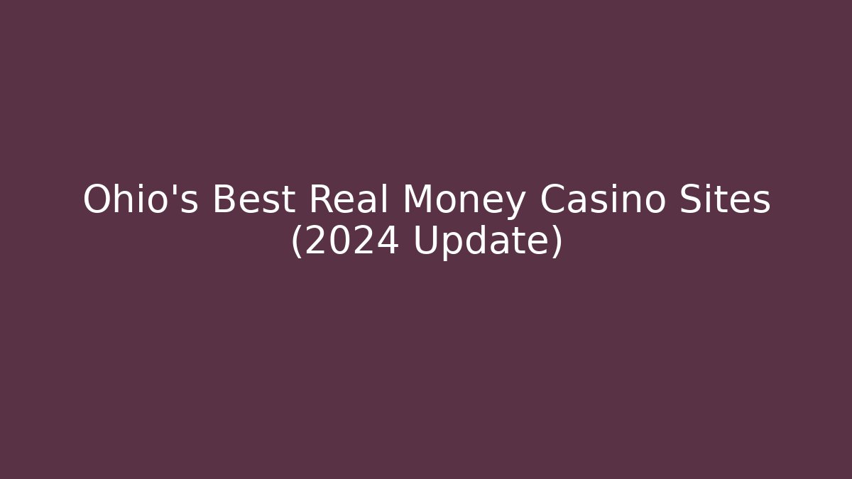 Ohio's Best Real Money Casino Sites (2024 Update)