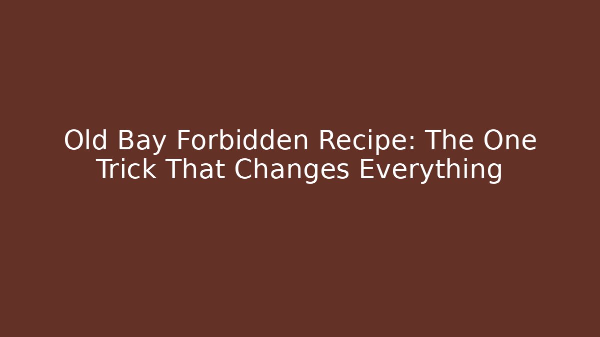 Old Bay Forbidden Recipe: The One Trick That Changes Everything