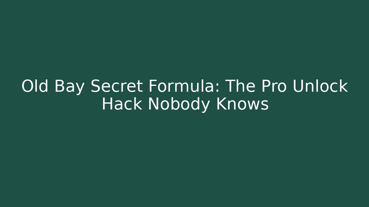 Old Bay Secret Formula: The Pro Unlock Hack Nobody Knows