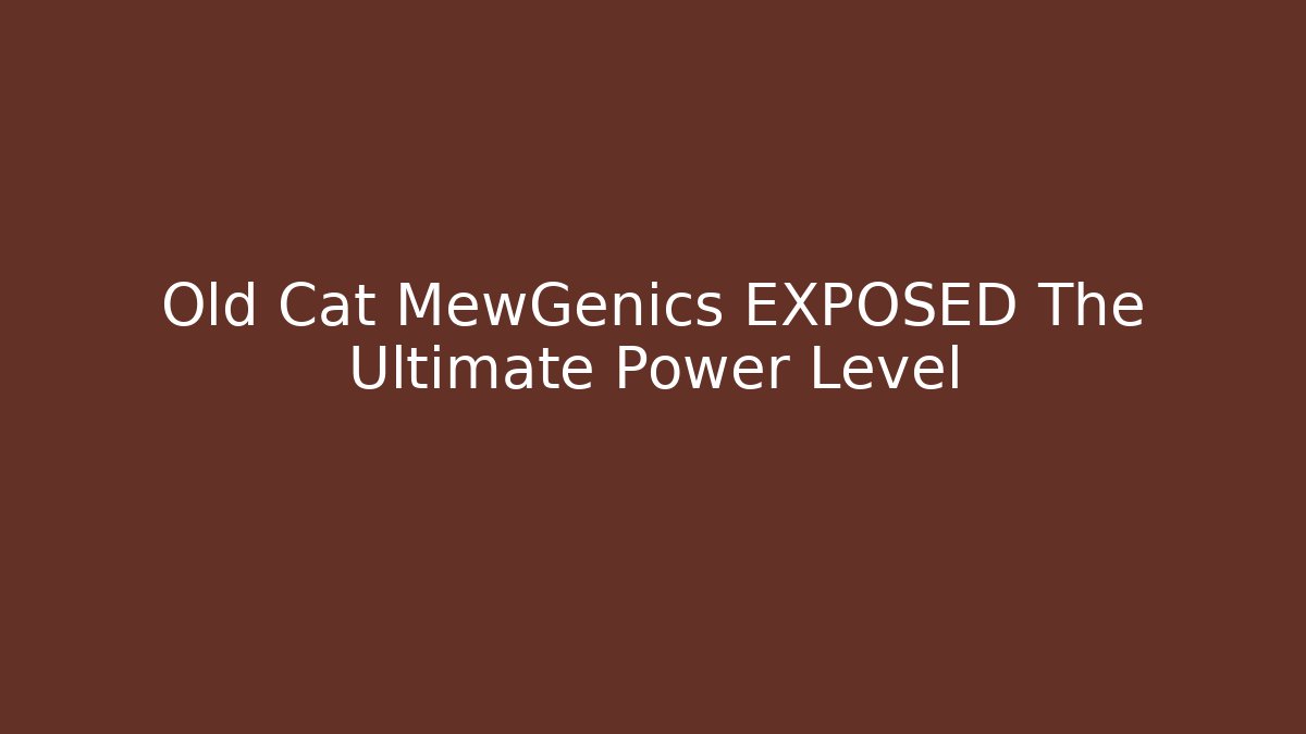 Old Cat MewGenics EXPOSED The Ultimate Power Level - Felix Cat Insurance