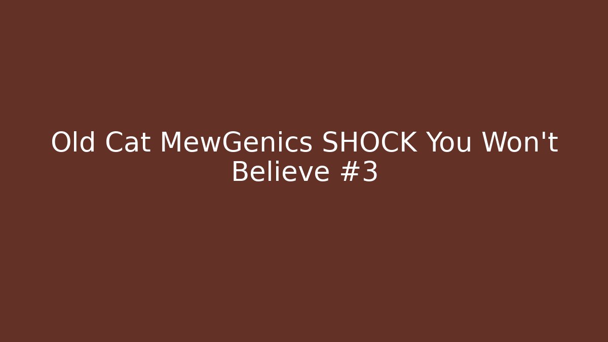 Old Cat MewGenics SHOCK You Won't Believe #3 - Felix Cat Insurance