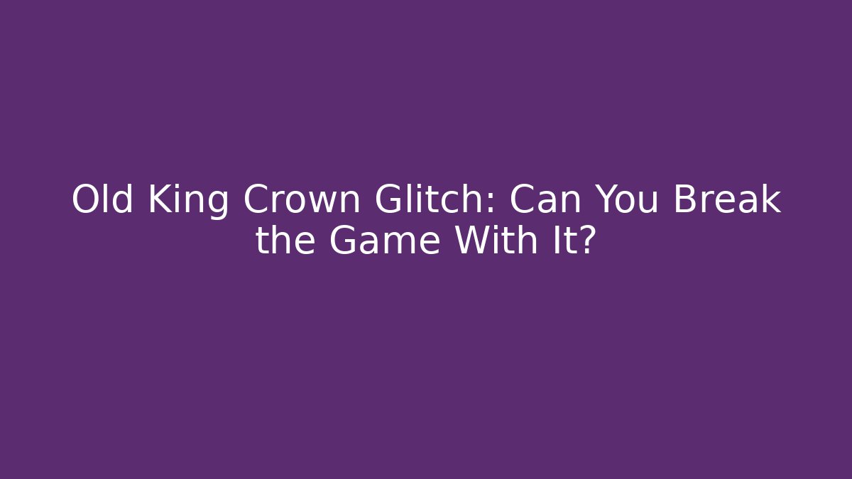 Old King Crown Glitch: Can You Break the Game With It? - Felix Cat Insurance