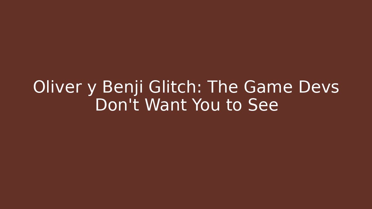 Oliver y Benji Glitch: The Game Devs Don't Want You to See