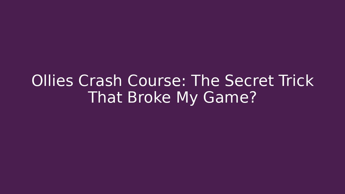 Ollies Crash Course: The Secret Trick That Broke My Game?