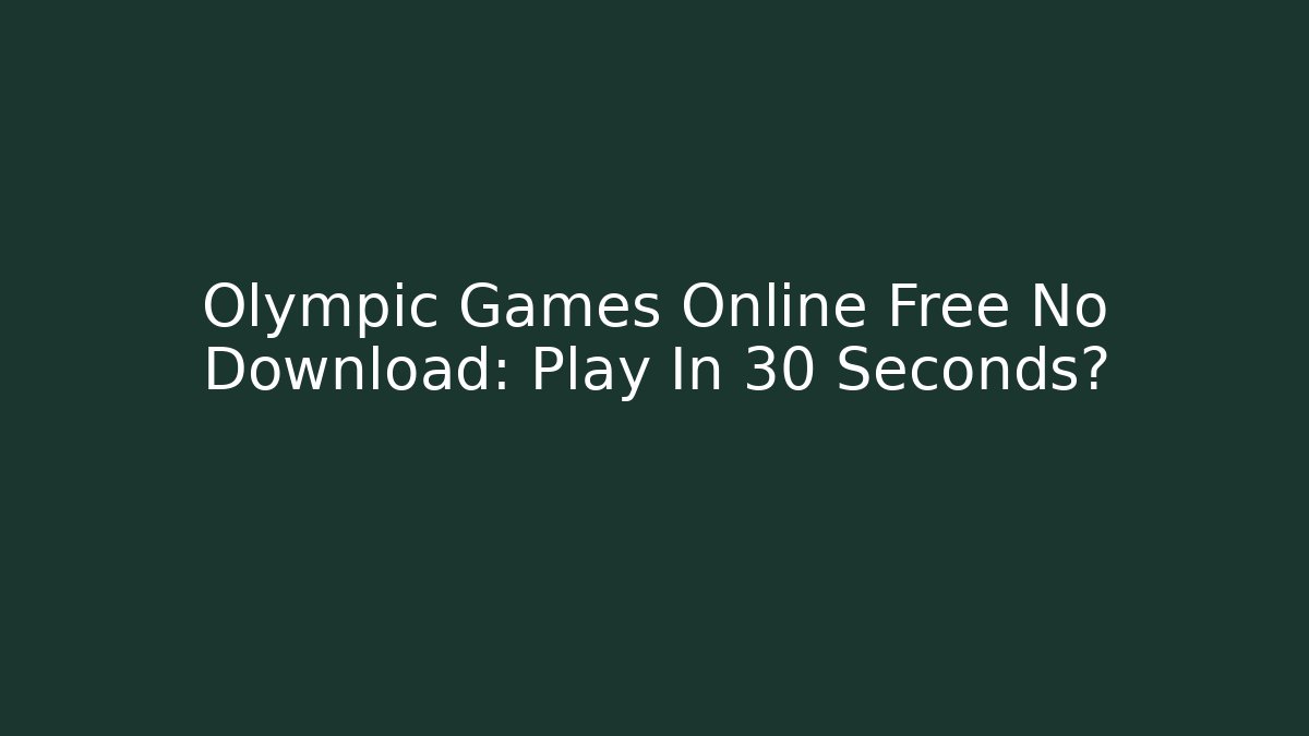 Olympic Games Online Free No Download: Play In 30 Seconds?