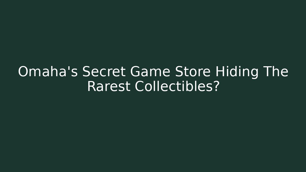 Omaha's Secret Game Store Hiding The Rarest Collectibles?
