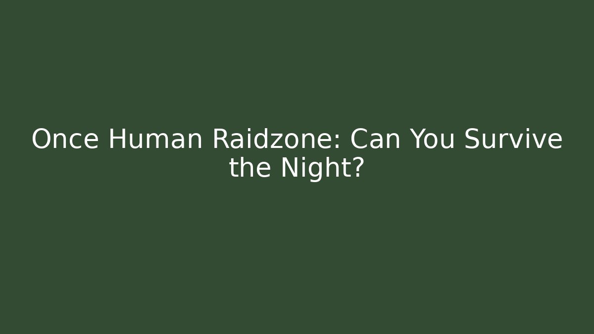 Once Human Raidzone: Can You Survive the Night? - Felix Cat Insurance