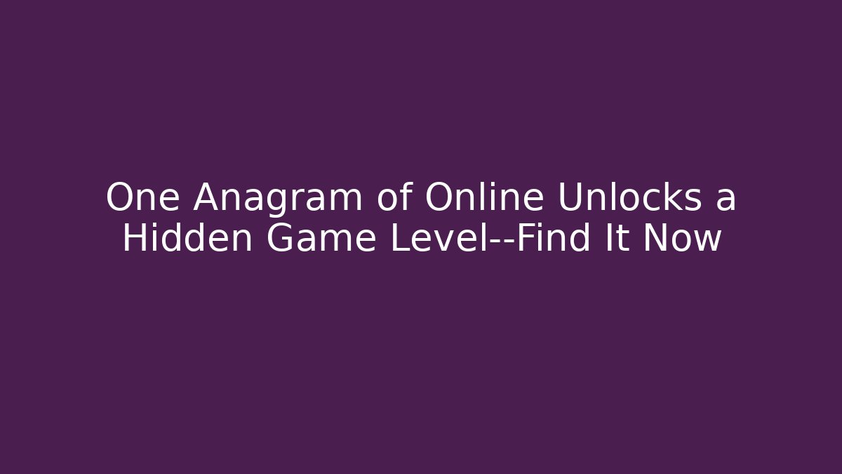 One Anagram of Online Unlocks a Hidden Game Level—Find It Now - Felix Cat Insurance