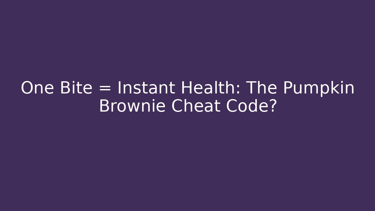 One Bite = Instant Health: The Pumpkin Brownie Cheat Code?